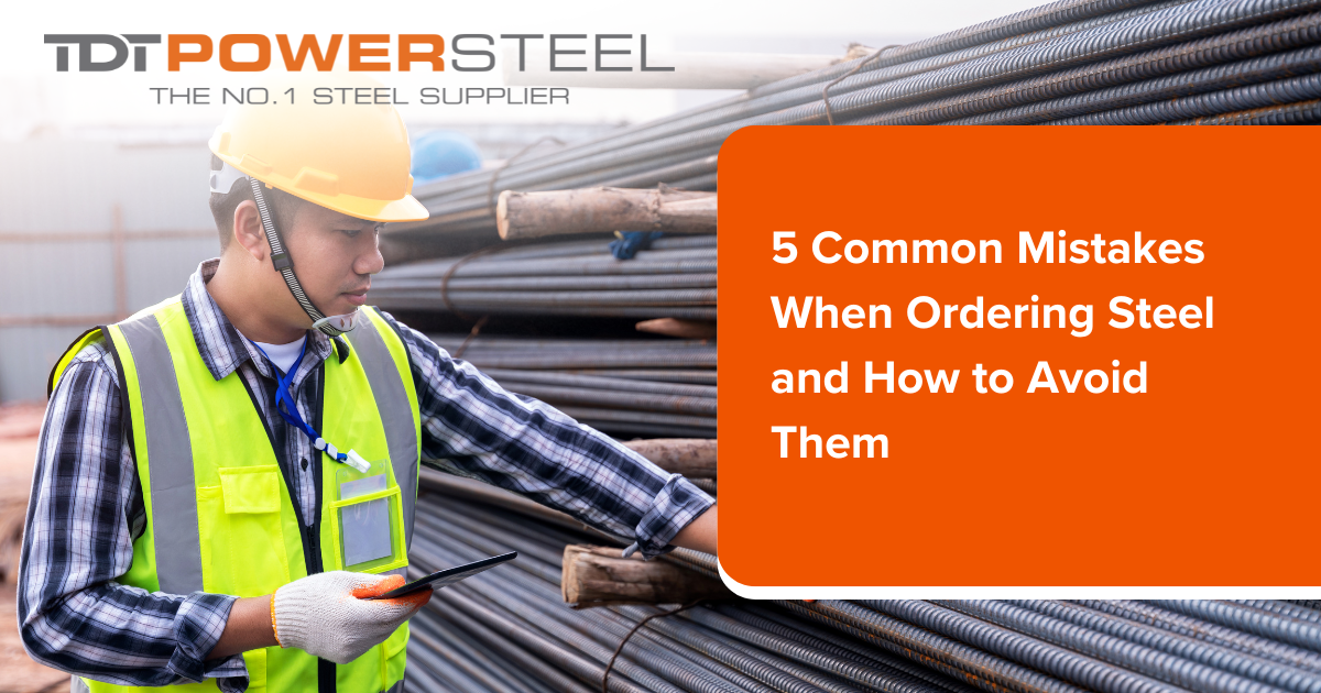 5 Common Mistakes When Ordering Steel and How to Avoid Them